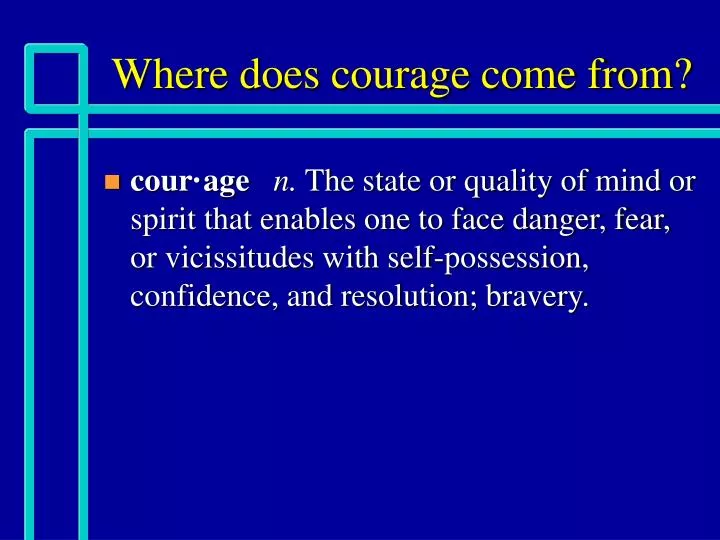 where does courage come from