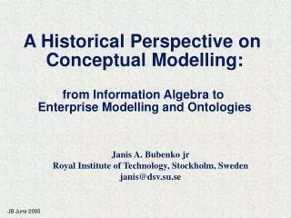 Janis A. Bubenko jr Royal Institute of Technology, Stockholm, Sweden janis@dsv.su.se