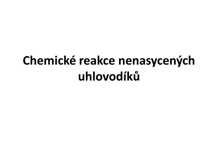 chemick reakce nenasycen ch uhlovod k