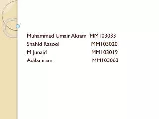 Muhammad Umair Akram MM103033 Shahid Rasool MM103020