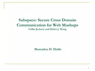 Subspace: Secure Cross Domain Communication for Web Mashups Collin Jackson and Helen J. Wang