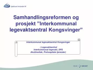 Samhandlingsreformen og prosjekt ”Interkommunal legevaktsentral Kongsvinger”