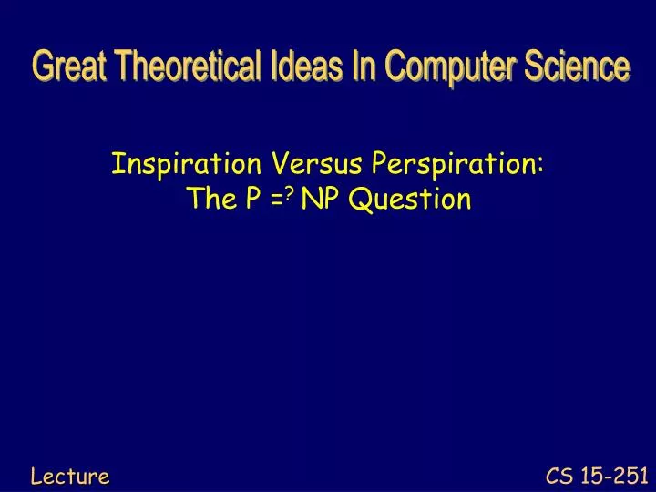 inspiration versus perspiration the p np question