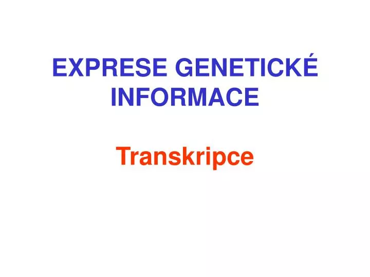 exprese genetick informace transkripce