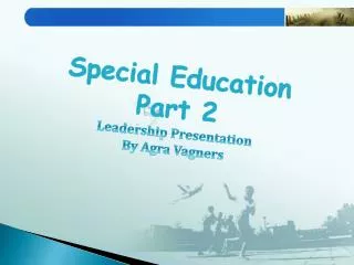 Special Education Part 2 Leadership Presentation By Agra Vagners