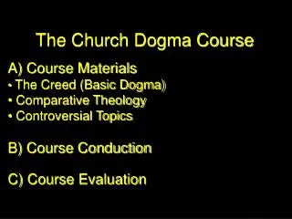 The Church Dogma Course A) Course Materials The Creed (Basic Dogma) Comparative Theology