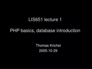 LIS651 lecture 1 PHP basics , database introduction