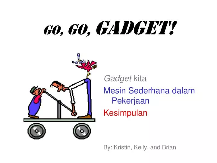 go go gadget