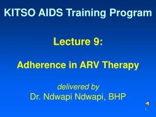 Lecture 9: Adherence in ARV Therapy delivered by Dr. Ndwapi Ndwapi, BHP