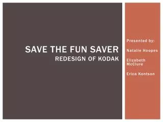 Save the fun saver Redesign of kodak