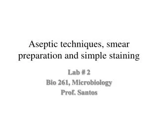 Aseptic techniques, smear preparation and simple staining