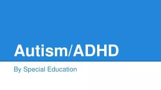 Autism/ADHD