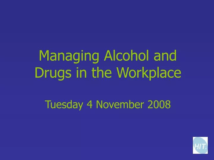 managing alcohol and drugs in the workplace tuesday 4 november 2008