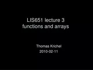 LIS651 lecture 3 functions and arrays