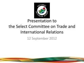 Presentation to the Select Committee on Trade and International Relations