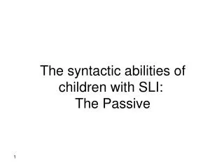 The syntactic abilities of children with SLI: The Passive