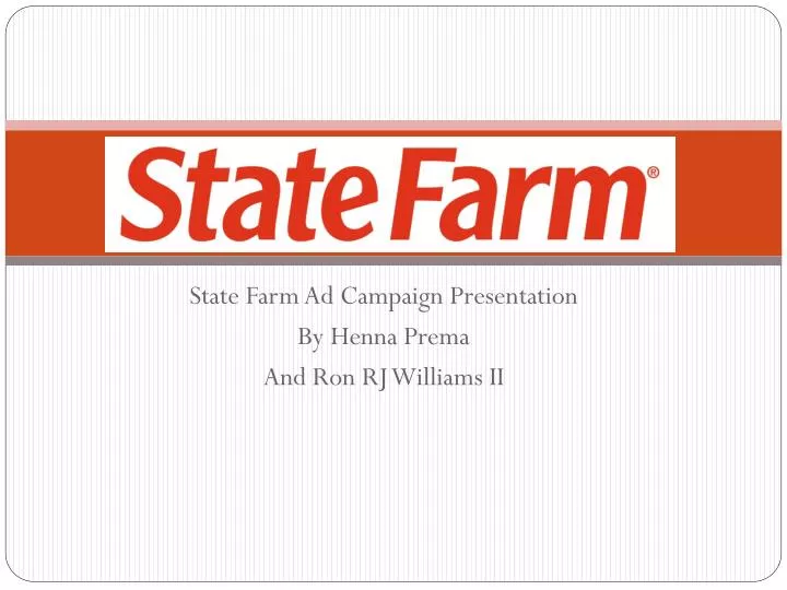 state farm ad campaign presentation by henna prema and ron rj williams ii