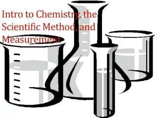 Intro to Chemistry, the Scientific Method, and Measurement