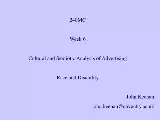 240MC Week 6 Cultural and Semiotic Analysis of Advertising Race and Disability John Keenan