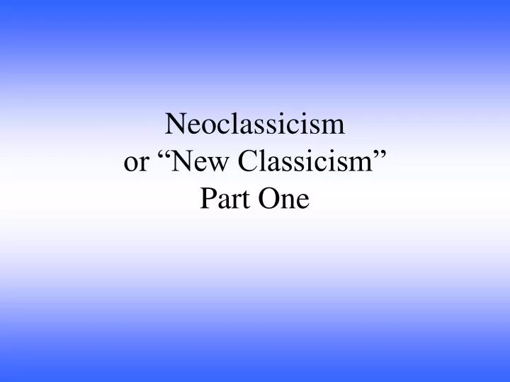 neoclassicism or new classicism part one
