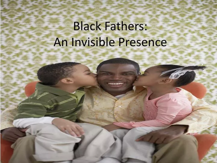 black fathers an invisible presence