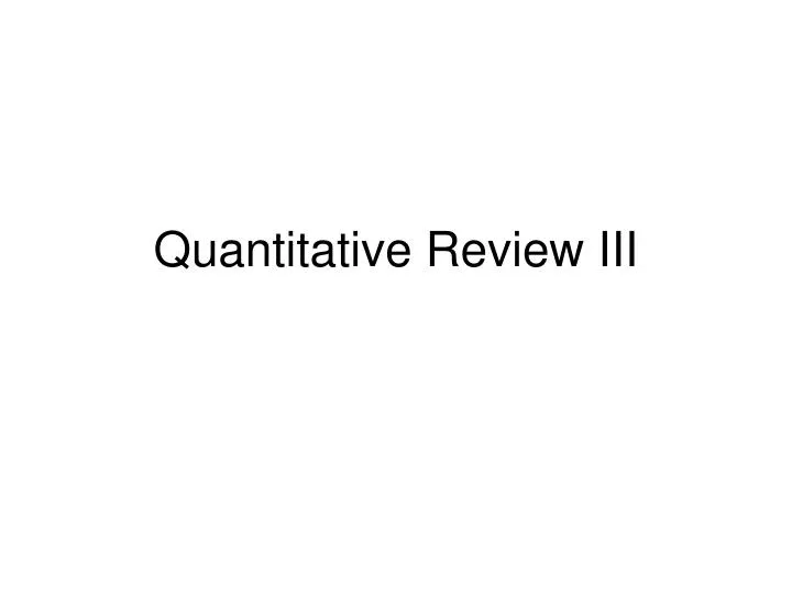 quantitative review iii