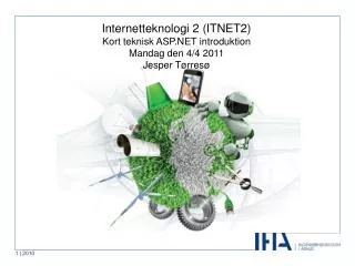 Internetteknologi 2 (ITNET2) Kort teknisk ASP.NET introduktion Mandag den 4/4 2011