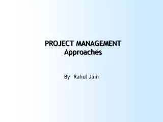 PROJECT MANAGEMENT Approaches