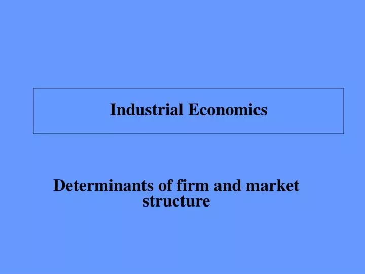 determinants of firm and market structure
