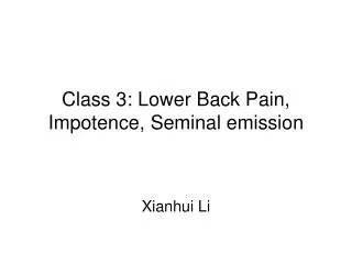 Class 3: Lower Back Pain, Impotence, Seminal emission