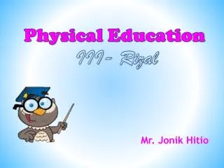Physical Education III- Rizal