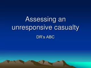 Assessing an unresponsive casualty