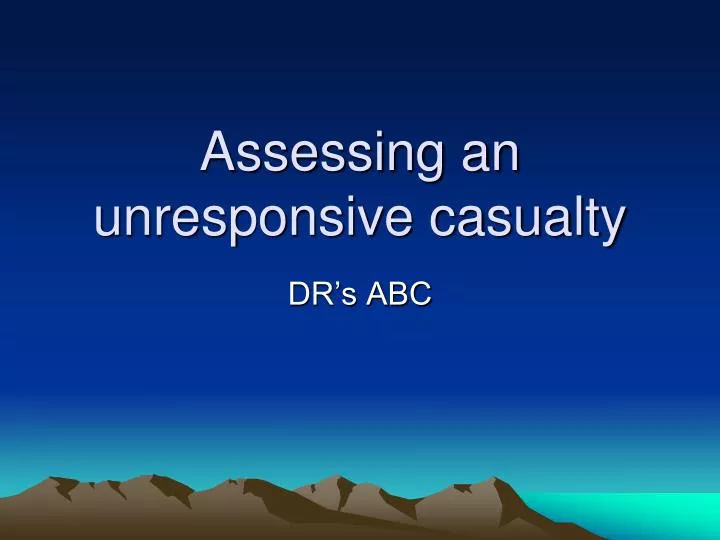 assessing an unresponsive casualty