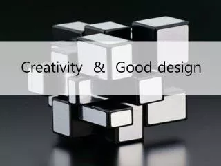 Creativity &amp; Good design
