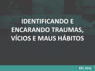 identificando e encarando traumas v cios e maus h bitos