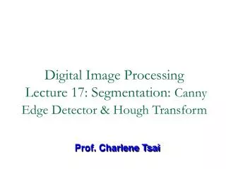 Digital Image Processing Lecture 17: Segmentation: Canny Edge Detector &amp; Hough Transform