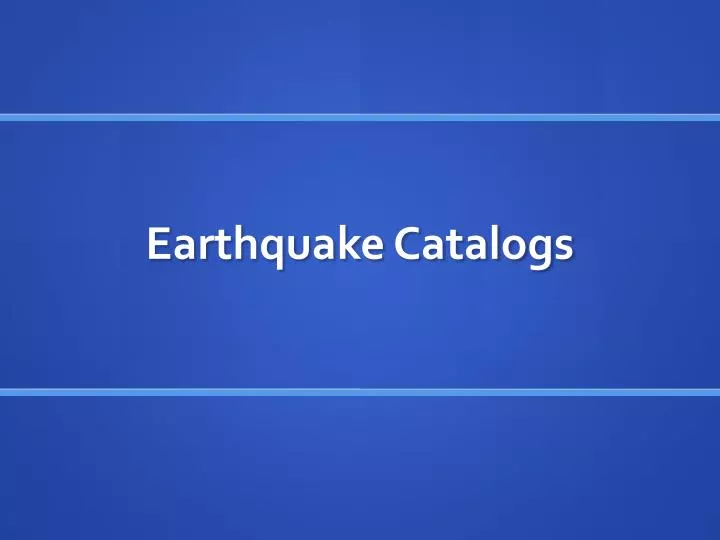earthquake catalogs