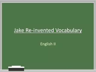 Jake Re-invented Vocabulary