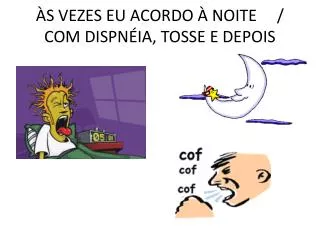 s vezes eu acordo noite com dispn ia tosse e depois