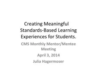 Creating Meaningful 	 Standards-Based Learning Experiences for Students.