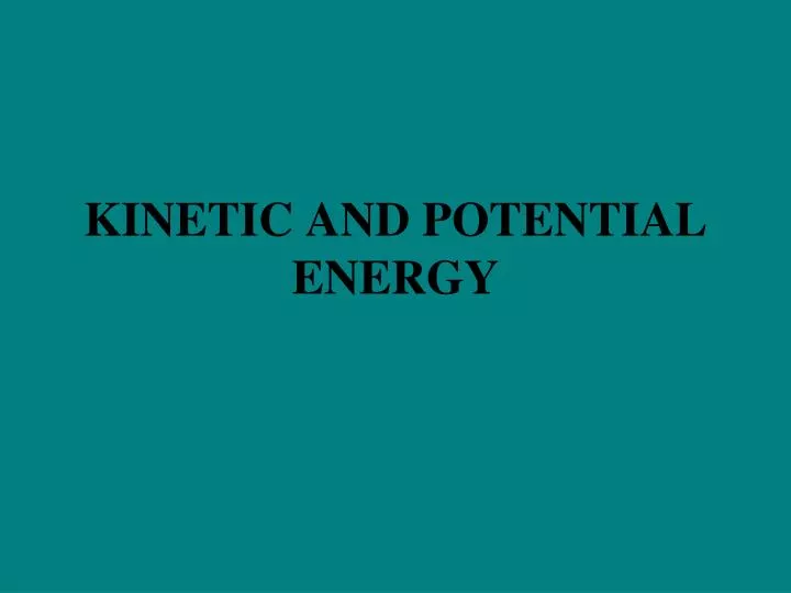 kinetic and potential energy