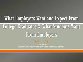 What Employers Want and Expect From College Graduates &amp; What Students Want From Employers