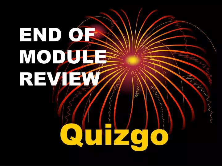 end of module review