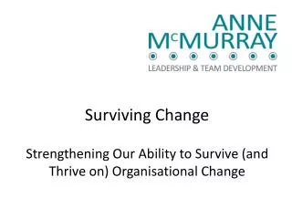 Surviving Change Strengthening Our Ability to Survive ( and Thrive on) Organisational Change