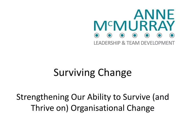 surviving change strengthening our ability to survive and thrive on organisational change