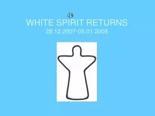 WHITE SPIRIT RETURNS 28.12.2007-05.01.2008