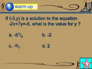 If (-3,y) is a solution to the equation -2x+7y=-8, what is the value for y ?