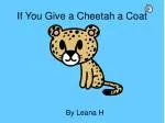 If You Give a Cheetah a Coat - slide 1
