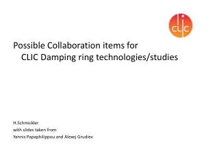 Possible Collaboration items for CLIC Damping ring technologies/studies H.Schmickler