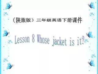 Lesson 8 Whose jacket is it?